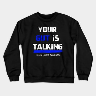 Your Gut is Talking colon cancer symptoms awareness Crewneck Sweatshirt